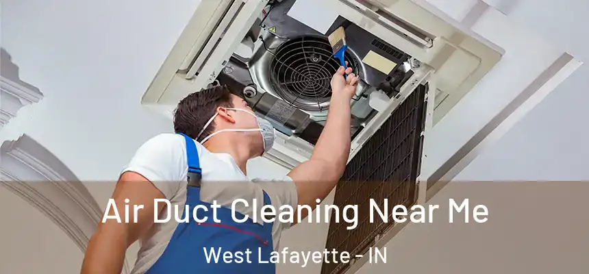  Air Duct Cleaning Near Me West Lafayette - IN