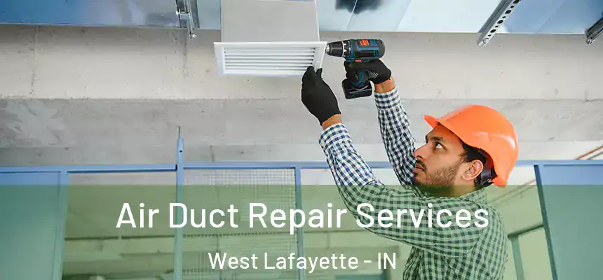  Air Duct Repair Services West Lafayette - IN