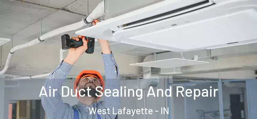  Air Duct Sealing And Repair West Lafayette - IN