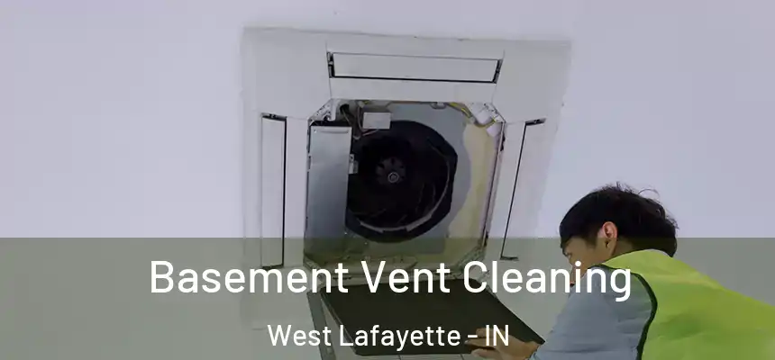  Basement Vent Cleaning West Lafayette - IN