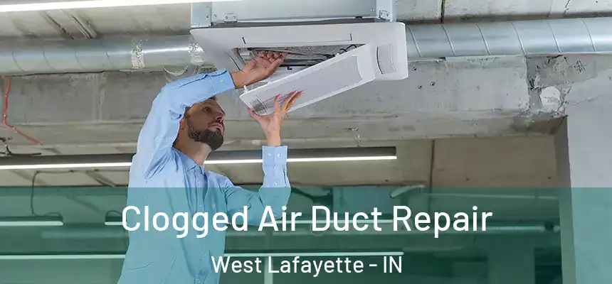 Clogged Air Duct Repair West Lafayette - IN