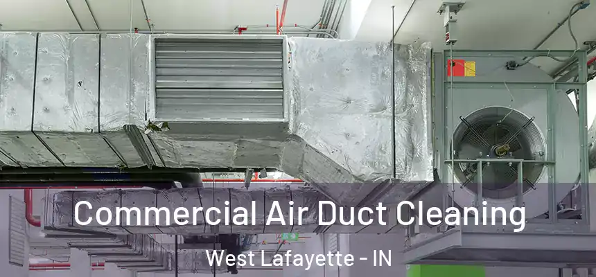 Commercial Air Duct Cleaning West Lafayette - IN
