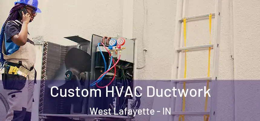 Custom HVAC Ductwork West Lafayette - IN