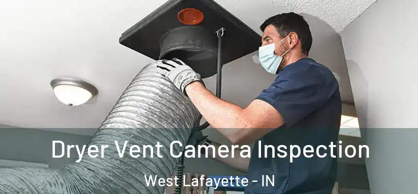 Dryer Vent Camera Inspection West Lafayette - IN