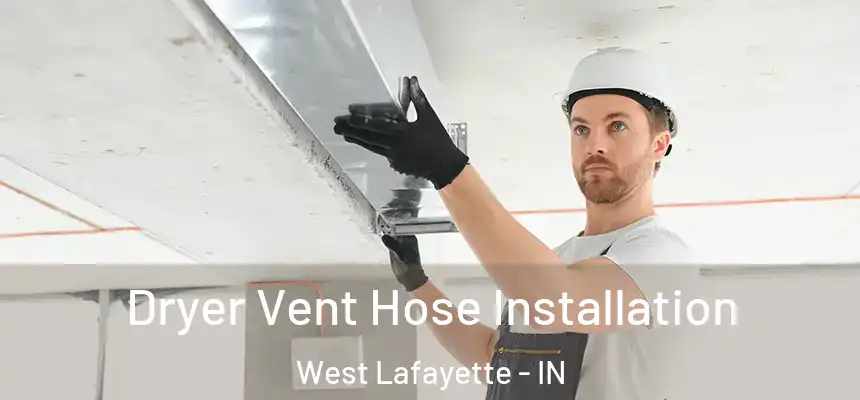  Dryer Vent Hose Installation West Lafayette - IN