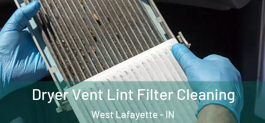  Dryer Vent Lint Filter Cleaning West Lafayette - IN