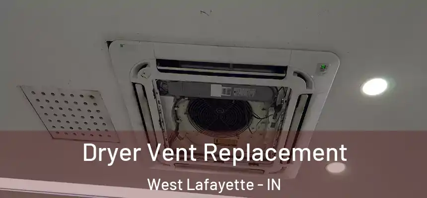  Dryer Vent Replacement West Lafayette - IN