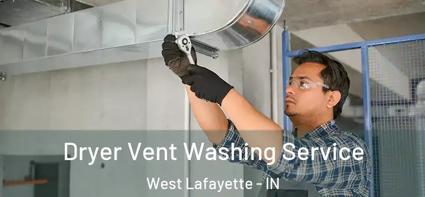 Dryer Vent Washing Service West Lafayette - IN