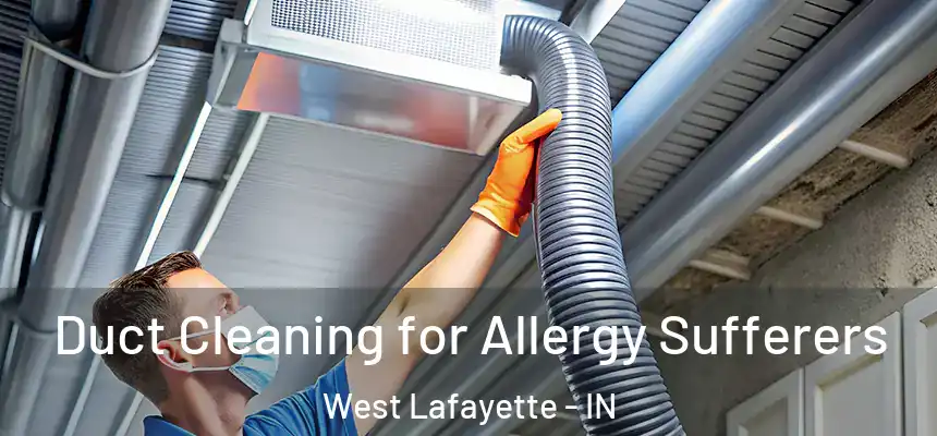  Duct Cleaning for Allergy Sufferers West Lafayette - IN