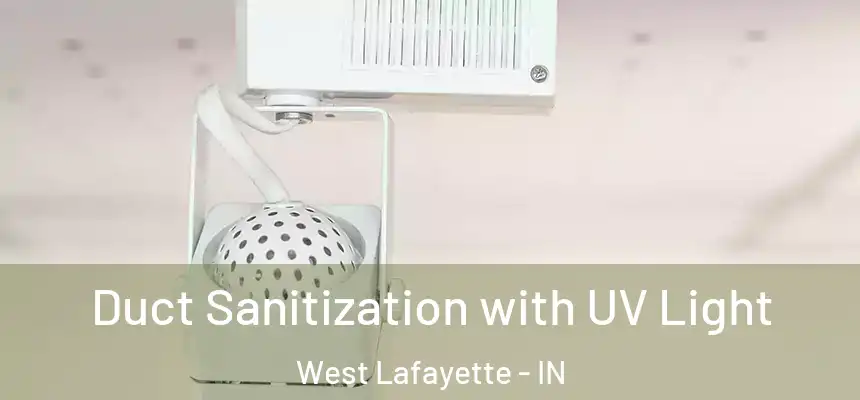  Duct Sanitization with UV Light West Lafayette - IN