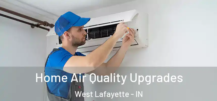  Home Air Quality Upgrades West Lafayette - IN