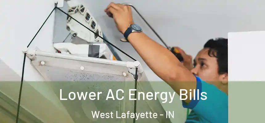  Lower AC Energy Bills West Lafayette - IN