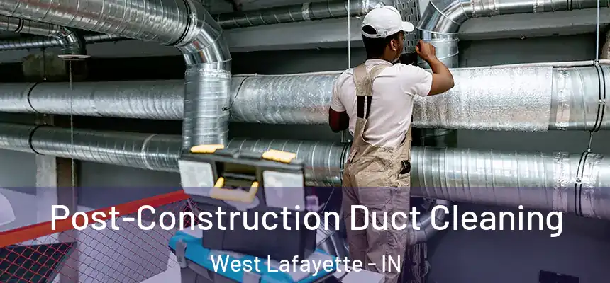  Post-Construction Duct Cleaning West Lafayette - IN