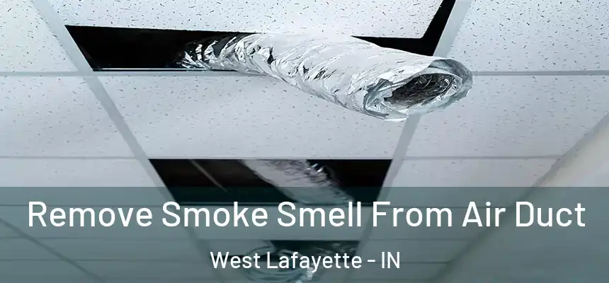  Remove Smoke Smell From Air Duct West Lafayette - IN