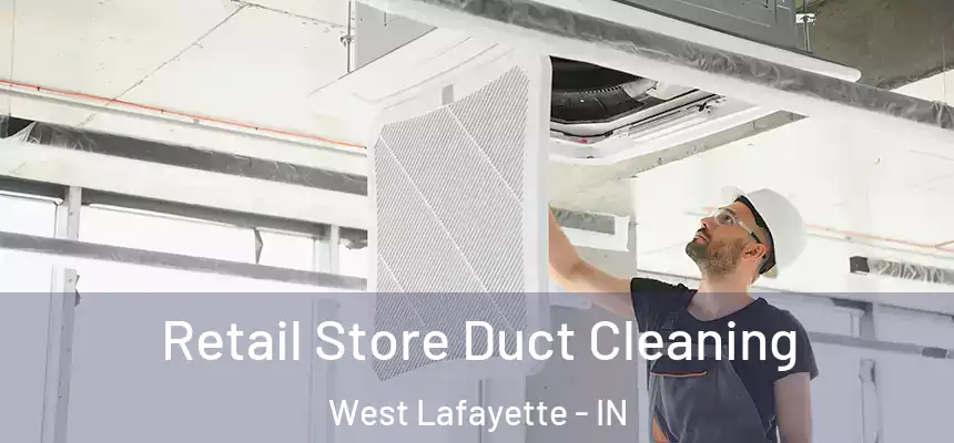  Retail Store Duct Cleaning West Lafayette - IN