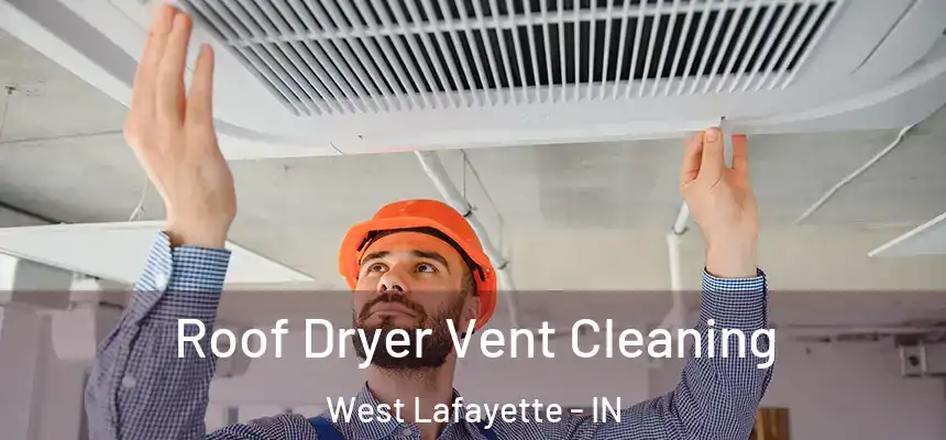 Roof Dryer Vent Cleaning West Lafayette - IN