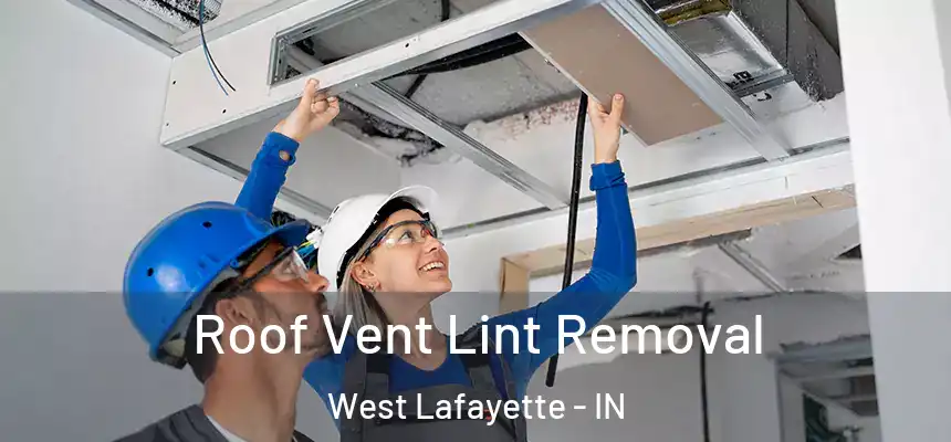 Roof Vent Lint Removal West Lafayette - IN