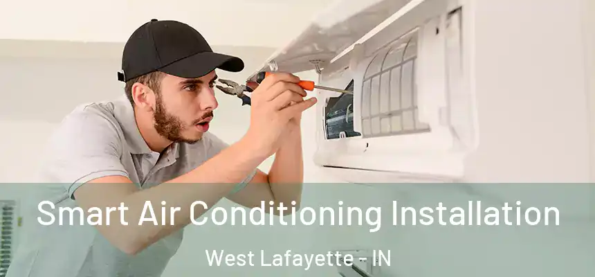  Smart Air Conditioning Installation West Lafayette - IN