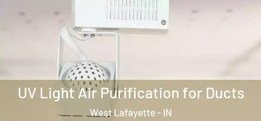 UV Light Air Purification for Ducts West Lafayette - IN