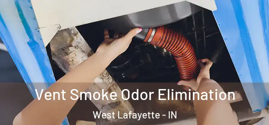  Vent Smoke Odor Elimination West Lafayette - IN